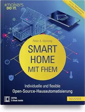 Couverture du produit · Smart Home mit FHEM: Individuelle und flexible Open-Source-Hausautomatisierung. Inklusive Tablet-Interface und Sprachsteuerung 