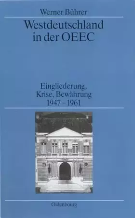 Couverture du produit · Westdeutschland in der OEEC: Eingliederung, Krise, Bewährung 1947-1961 (Quellen und Darstellungen zur Zeitgeschichte, 32, Band 