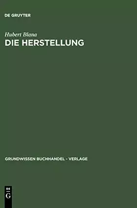 Couverture du produit · Grundwissen Buchhandel, Verlage, Bd.5, Die Herstellung: Ein Handbuch für die Gestaltung, Technik und Kalkulation von Buch, Zeit
