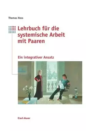 Couverture du produit · Lehrbuch für systemische Arbeit mit Paaren: Ein integrativer Ansatz mit Elementen aus Paarberatung, Einzeltherapie und Mediatio