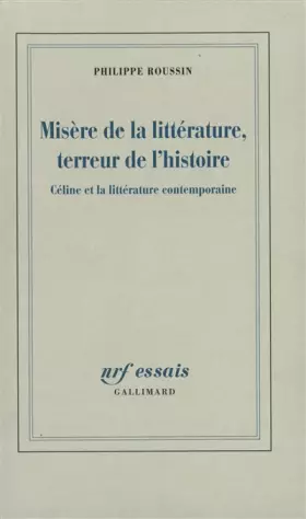 Couverture du produit · Misère de la littérature, terreur de l'histoire: Céline et la littérature contemporaine