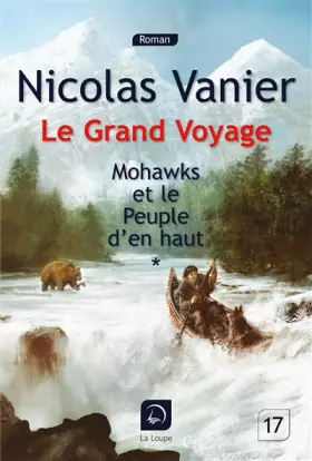 Couverture du produit · Le grand voyage - Mohawks et le peuple d'en haut tome 1 (Grands caractères)