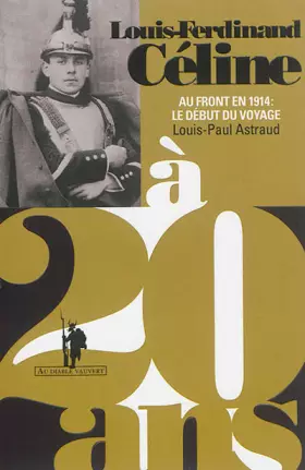 Couverture du produit · Louis-Ferdinand Céline à 20 ans: Au front en 1914 : le début du voyage