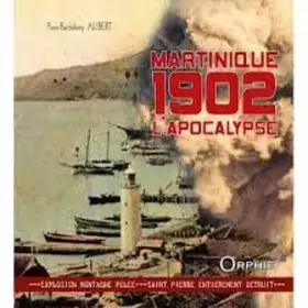 Couverture du produit · Martinique 1902, l'apocalypse : Explosion Montagne Pelée-Saint-Pierre entièrement détruit