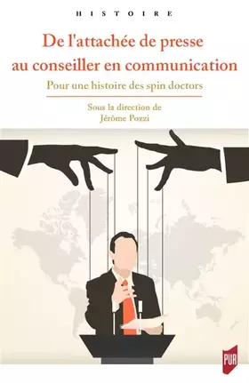 Couverture du produit · De l'attachée de presse au conseiller en communication: Pour une histoire des spin doctors