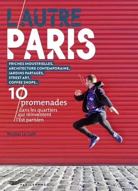 Couverture du produit · L'autre Paris - 10 promenades dans les quartiers qui réinventent l' Est parisien