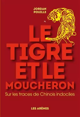 Couverture du produit · Le Tigre et le moucheron - Sur la trace de Chinois indociles