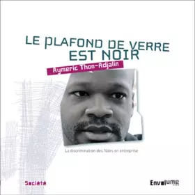 Couverture du produit · Le plafond de verre est noir : La discrimination des Noirs en entreprise