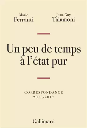 Couverture du produit · Un peu de temps à l'état pur: Correspondance 2013-2017