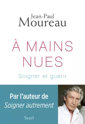 Couverture du produit · A mains nues: Soigner et guérir