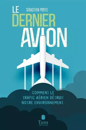 Couverture du produit · Le Dernier Avion - L'impact du trafic aérien sur l'environnement : mondialisation, tourisme, santé, dérèglement climatique - Vo