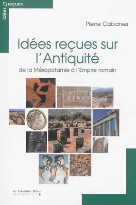 Couverture du produit · IDEES RECUES SUR L'ANTIQUITE DE LA MESOPOTAMIE A LA CHUTE DE