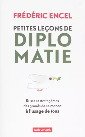 Couverture du produit · Petites leçons de diplomatie : Ruses et stratagèmes des grands de ce monde à l'usage de tous