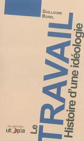 Couverture du produit · Le travail, histoire d'une idéologie