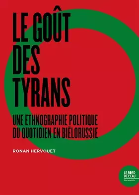 Couverture du produit · Le goût des tyrans: Une ethnographie politique du quotidien en Biélorussie