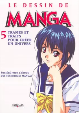 Couverture du produit · Le Dessin de manga, tome 5 : Trames et traits pour créer un univers
