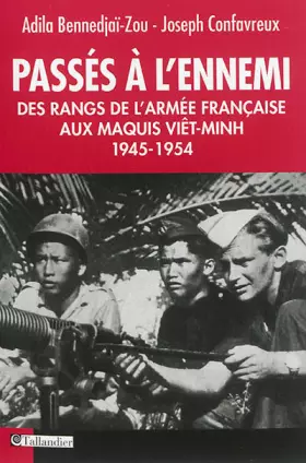 Couverture du produit · Passés à l'ennemi: Des rangs de l'armée française aux maquis Viet-Minh 1945-1954