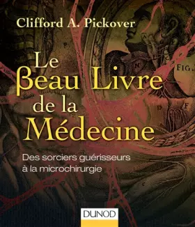 Couverture du produit · Le Beau Livre de la Médecine - Des sorciers guérisseurs à la microchirurgie: Des sorciers guérisseurs à la microchirurgie