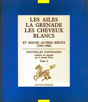 Couverture du produit · Les Ailes, la Grenade, les Cheveux blancs : Et douze autres récits 1945-1960 (Nouvelles Japonaises .)