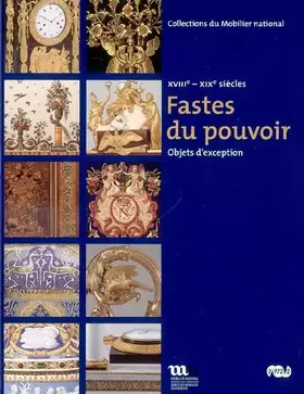 Couverture du produit · LES FASTES DU POUVOIR-OBJETS D EXCEPTION XVIIIe-XIX SIECLES.