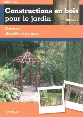 Couverture du produit · Construction en bois pour le jardin - Volume 2. Terrasse, gloriette et pergola.