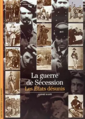 Couverture du produit · La Guerre de Sécession : Les Etats désunis