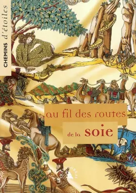 Couverture du produit · Au fil des routes de la soie. Chemins d’étoiles n° 11