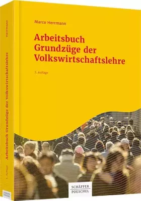 Couverture du produit · Arbeitsbuch Grundzüge der Volkswirtschaftslehre: Zu 'Mankiw, Nicholas Gr. u. a.: Grundzüge der Volkswirtschaftslehre'