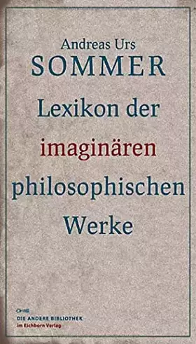 Couverture du produit · Lexikon der imaginären philosophischen Werke (Die Andere Bibliothek)