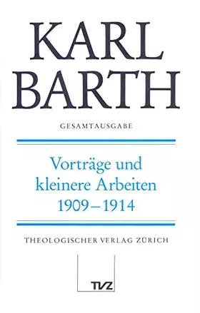 Couverture du produit · Karl Barth Gesamtausgabe: Gesamtausgabe, Bd.22, Vorträge und kleinere Arbeiten 1909-1914: Abt. III: Vorträge und kleinere Arbei
