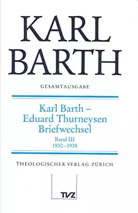 Couverture du produit · Karl Barth Gesamtausgabe: Abt. V: Karl Barth – Eduard Thurneysen. Briefwechsel 1930–1935
