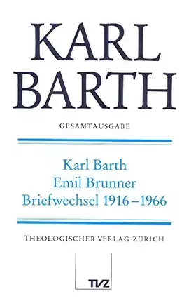 Couverture du produit · Karl Barth Gesamtausgabe: Abt. V: Karl Barth – Emil Brunner Briefwechsel 1916–1966