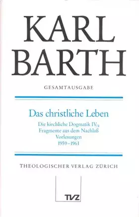 Couverture du produit · Karl Barth Gesamtausgabe: Gesamtausgabe, Bd.7, Das christliche Leben: Abt. II: Das christliche Leben - Die Kirchliche Dogmatik 