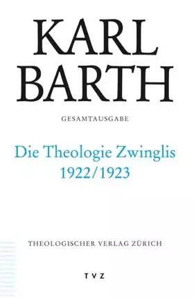 Couverture du produit · Karl Barth Gesamtausgabe: Abt. II: Die Theologie Zwinglis 1922/1923