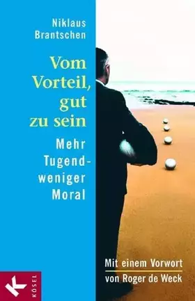 Couverture du produit · Vom Vorteil, gut zu sein: Mehr Tugend - weniger Moral. Mit einem Vorwort von Roger de Weck
