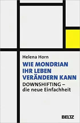 Couverture du produit · Wie Mondrian Ihr Leben verändern kann: Downshifting - die neue Einfachheit