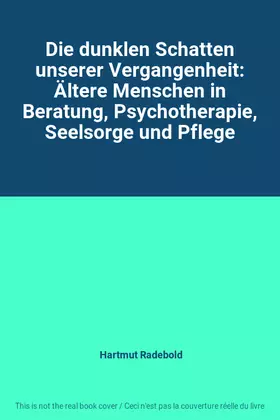 Couverture du produit · Die dunklen Schatten unserer Vergangenheit: Ältere Menschen in Beratung, Psychotherapie, Seelsorge und Pflege