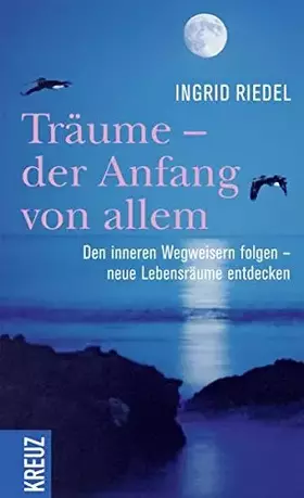 Couverture du produit · Träume - der Anfang von allem: Den inneren Wegweisern folgen - neue Lebensräume entdecken