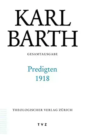 Couverture du produit · Gesamtausgabe, Bd.37, Predigten 1918: Abt. I: Predigten 1918 (Karl Barth Gesamtausgabe)