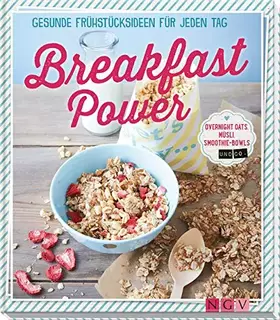 Couverture du produit · Breakfast Power: Gesunde Frühstücksideen für jeden Tag - Overnight Oats, Müsli, Smoothie-Bowls und Co.