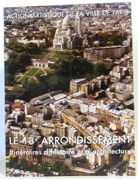 Couverture du produit · Le 18e arrondissement : itinéraires d'histoire et d'architecture