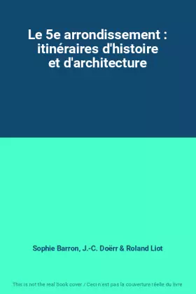 Couverture du produit · Le 5e arrondissement : itinéraires d'histoire et d'architecture
