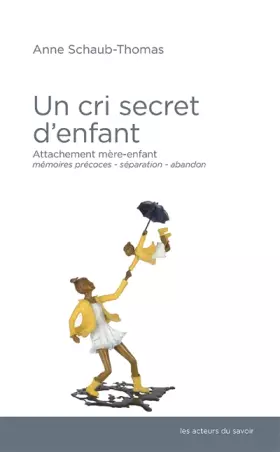 Couverture du produit · Un cri secret d'enfant : Attachement mère-enfant, mémoires précoces, séparation-abandon
