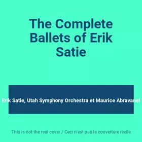 Couverture du produit · The Complete Ballets of Erik Satie