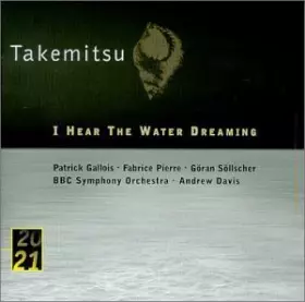 Couverture du produit · Takemitsu : I Hear the Water Dreaming