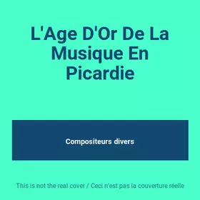 Couverture du produit · L'Age D'Or De La Musique En Picardie