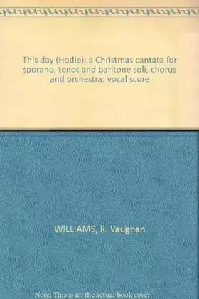 Couverture du produit · This day (Hodie): a Christmas cantata for sporano, tenot and baritone soli, chorus and orchestra: vocal score