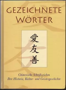 Couverture du produit · Gezeichnete Wörter: Chinesische Schriftzeichen. Ihre Historie, Kultur- und Geistesgeschichte