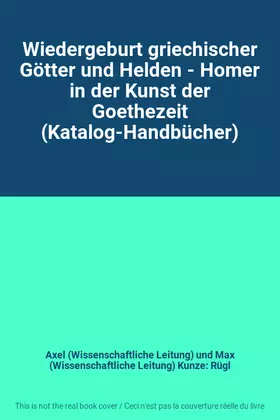 Couverture du produit · Wiedergeburt griechischer Götter und Helden - Homer in der Kunst der Goethezeit (Katalog-Handbücher)