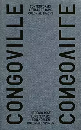 Couverture du produit · Congoville: Contemporary Artists Tracing Colonial Tracks. Hedendaagse kunstenaars bewandelen koloniale sporen